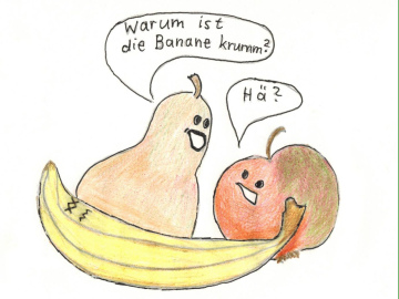 Buntstiftbild: Eine Banane liegt krumm am Boden. Dahinter eine Birne und ein Apfel mit Gesichtern. Die Birne fragt den Apfel: Warum ist die Banane krumm? Der Apfel: Hä?